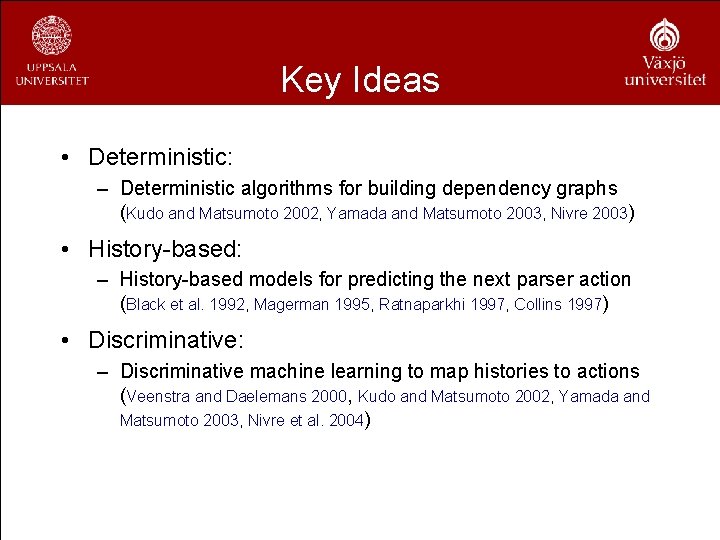 Key Ideas • Deterministic: – Deterministic algorithms for building dependency graphs (Kudo and Matsumoto