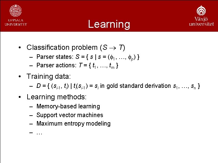 Learning • Classification problem (S T) – Parser states: S = { s |