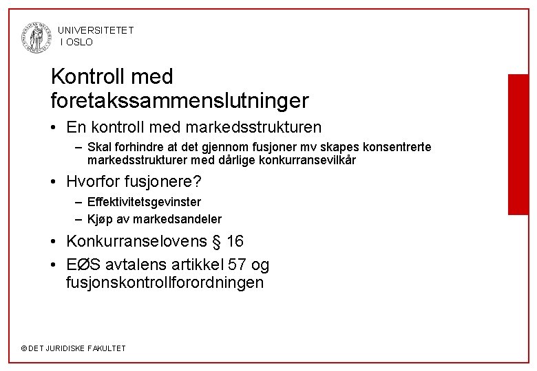 UNIVERSITETET I OSLO Kontroll med foretakssammenslutninger • En kontroll med markedsstrukturen – Skal forhindre