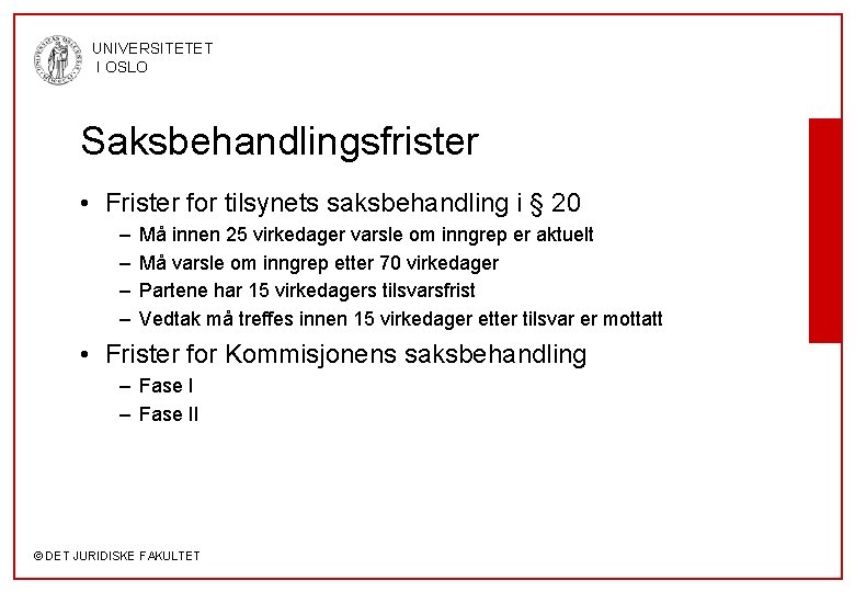 UNIVERSITETET I OSLO Saksbehandlingsfrister • Frister for tilsynets saksbehandling i § 20 – –