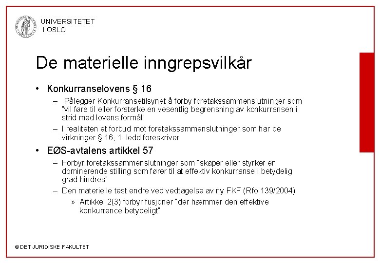 UNIVERSITETET I OSLO De materielle inngrepsvilkår • Konkurranselovens § 16 – Pålegger Konkurransetilsynet å