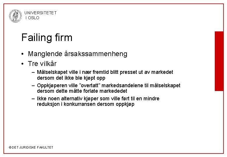 UNIVERSITETET I OSLO Failing firm • Manglende årsakssammenheng • Tre vilkår – Målselskapet ville