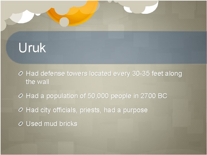 Uruk Had defense towers located every 30 -35 feet along the wall Had a