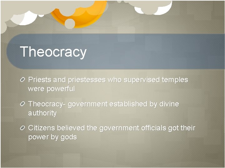 Theocracy Priests and priestesses who supervised temples were powerful Theocracy- government established by divine