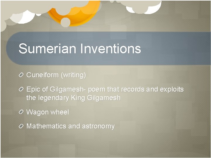 Sumerian Inventions Cuneiform (writing) Epic of Gilgamesh- poem that records and exploits the legendary