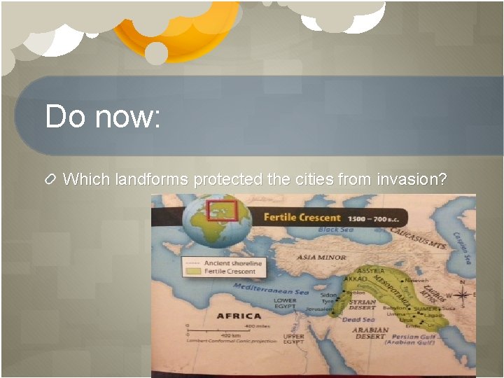 Do now: Which landforms protected the cities from invasion? 