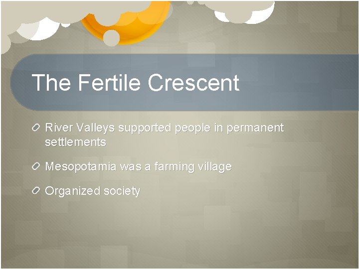 The Fertile Crescent River Valleys supported people in permanent settlements Mesopotamia was a farming