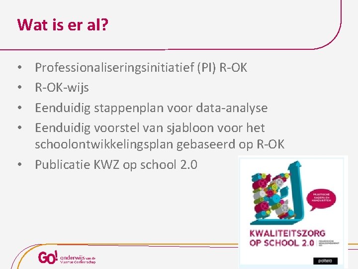 Wat is er al? Professionaliseringsinitiatief (PI) R-OK-wijs Eenduidig stappenplan voor data-analyse Eenduidig voorstel van