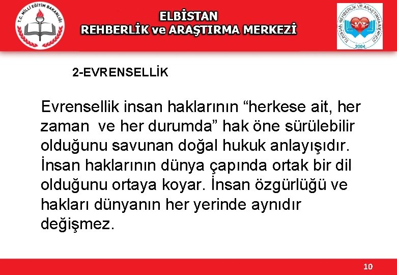 2 -EVRENSELLİK Evrensellik insan haklarının “herkese ait, her zaman ve her durumda” hak öne