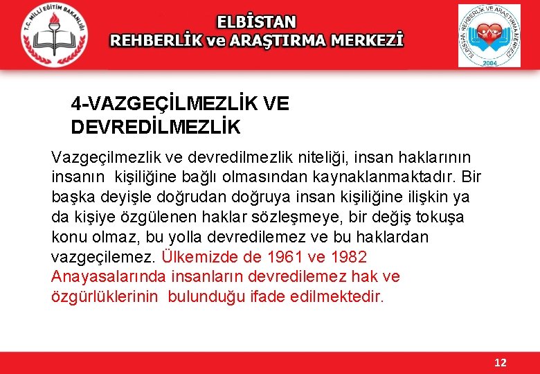 4 -VAZGEÇİLMEZLİK VE DEVREDİLMEZLİK Vazgeçilmezlik ve devredilmezlik niteliği, insan haklarının insanın kişiliğine bağlı olmasından