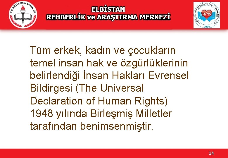 Tüm erkek, kadın ve çocukların temel insan hak ve özgürlüklerinin belirlendiği İnsan Hakları Evrensel