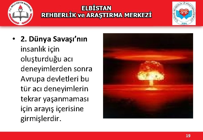  • 2. Dünya Savaşı’nın insanlık için oluşturduğu acı deneyimlerden sonra Avrupa devletleri bu