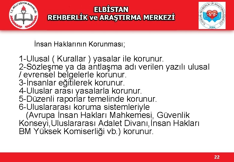 İnsan Haklarının Korunması; 1 -Ulusal ( Kurallar ) yasalar ile korunur. 2 -Sözleşme ya