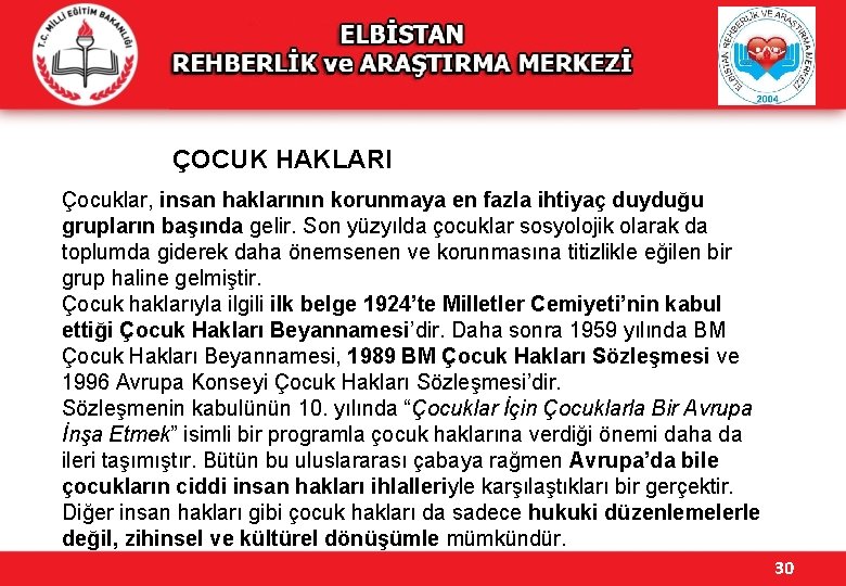 ÇOCUK HAKLARI Çocuklar, insan haklarının korunmaya en fazla ihtiyaç duyduğu grupların başında gelir. Son