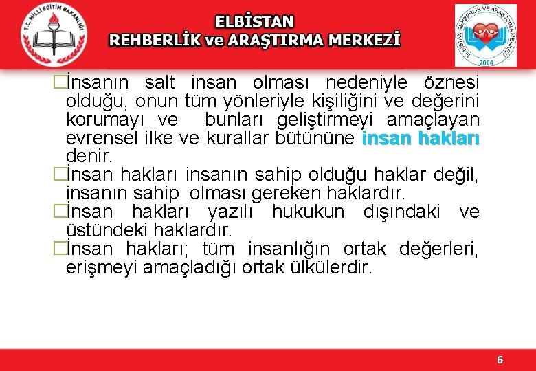 �İnsanın salt insan olması nedeniyle öznesi olduğu, onun tüm yönleriyle kişiliğini ve değerini korumayı