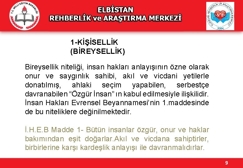 1 -KİŞİSELLİK (BİREYSELLİK) Bireysellik niteliği, insan hakları anlayışının özne olarak onur ve saygınlık sahibi,