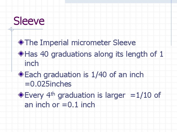 Sleeve The Imperial micrometer Sleeve Has 40 graduations along its length of 1 inch Sleeve The Imperial micrometer Sleeve Has 40 graduations along its length of 1 inch