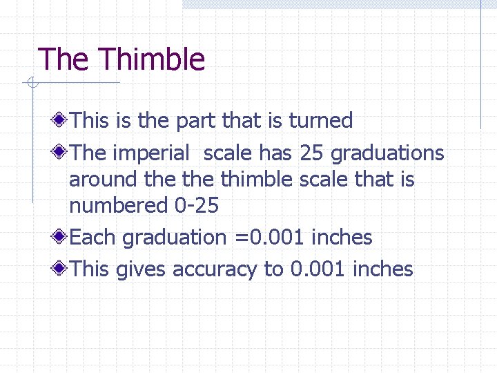 The Thimble This is the part that is turned The imperial scale has 25 The Thimble This is the part that is turned The imperial scale has 25