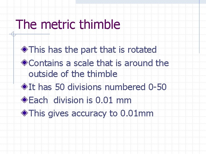The metric thimble This has the part that is rotated Contains a scale that The metric thimble This has the part that is rotated Contains a scale that