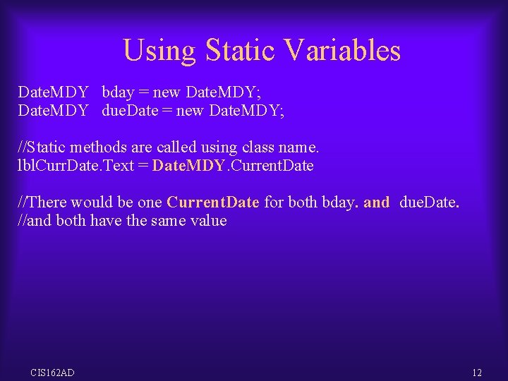 Using Static Variables Date. MDY bday = new Date. MDY; Date. MDY due. Date Using Static Variables Date. MDY bday = new Date. MDY; Date. MDY due. Date