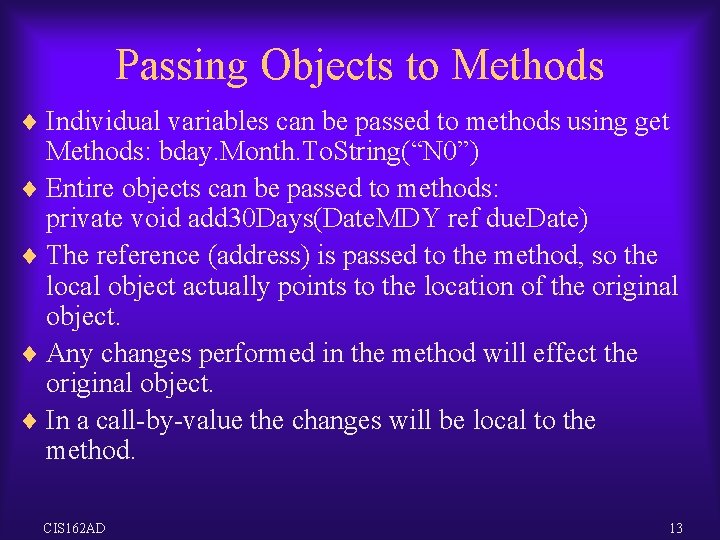 Passing Objects to Methods ¨ Individual variables can be passed to methods using get Passing Objects to Methods ¨ Individual variables can be passed to methods using get