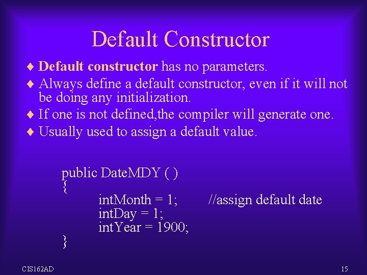 Default Constructor ¨ Default constructor has no parameters. ¨ Always define a default constructor, Default Constructor ¨ Default constructor has no parameters. ¨ Always define a default constructor,