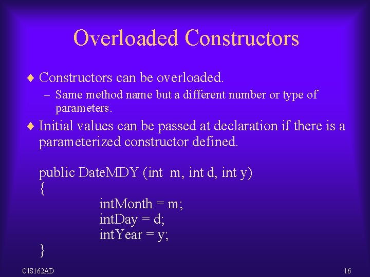 Overloaded Constructors ¨ Constructors can be overloaded. – Same method name but a different Overloaded Constructors ¨ Constructors can be overloaded. – Same method name but a different