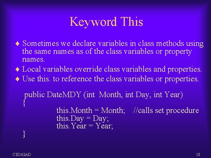 Keyword This ¨ Sometimes we declare variables in class methods using the same names Keyword This ¨ Sometimes we declare variables in class methods using the same names