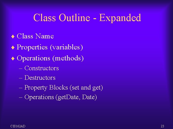 Class Outline - Expanded ¨ Class Name ¨ Properties (variables) ¨ Operations (methods) – Class Outline - Expanded ¨ Class Name ¨ Properties (variables) ¨ Operations (methods) –