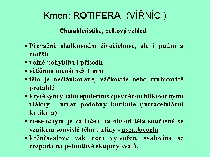 Kmen: ROTIFERA (VÍŘNÍCI) Charakteristika, celkový vzhled • Převážně sladkovodní živočichové, ale i půdní a