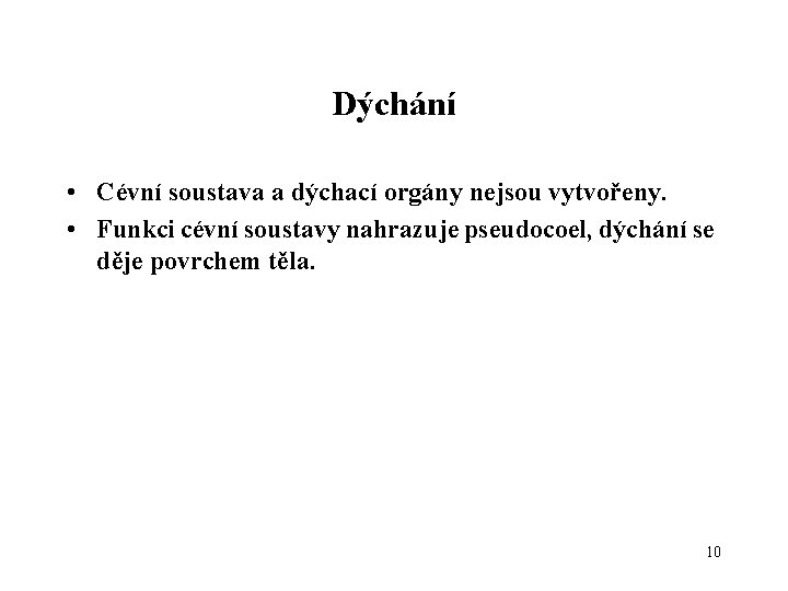 Dýchání • Cévní soustava a dýchací orgány nejsou vytvořeny. • Funkci cévní soustavy nahrazuje