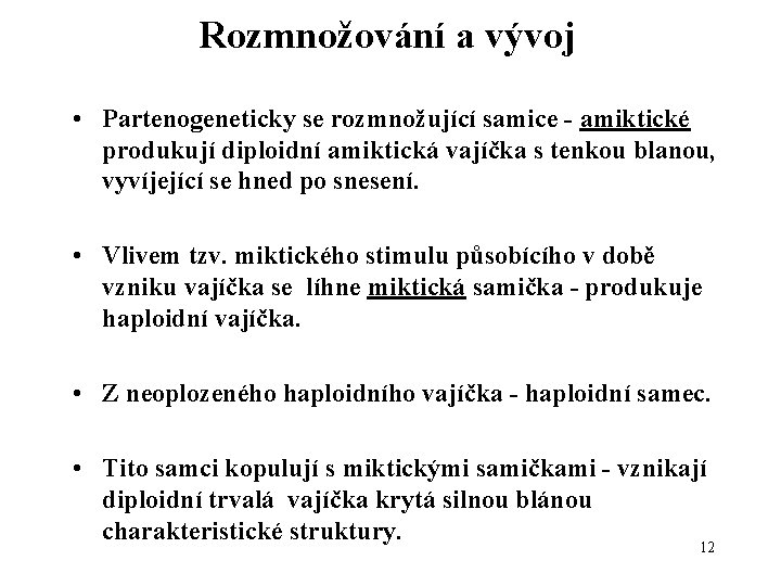 Rozmnožování a vývoj • Partenogeneticky se rozmnožující samice - amiktické produkují diploidní amiktická vajíčka