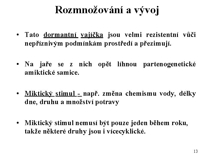 Rozmnožování a vývoj • Tato dormantní vajíčka jsou velmi rezistentní vůči nepříznivým podmínkám prostředí