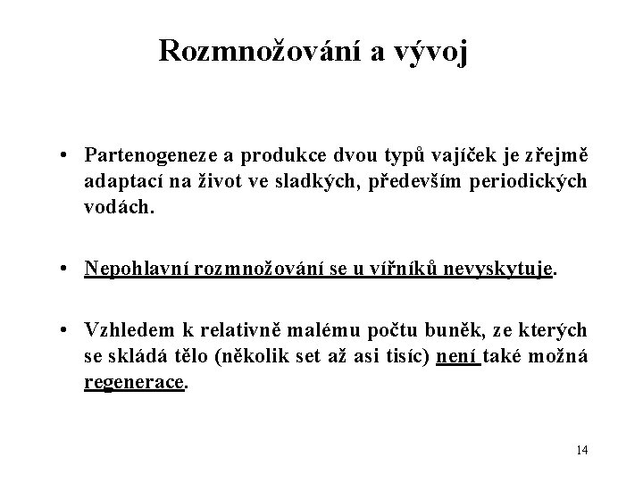 Rozmnožování a vývoj • Partenogeneze a produkce dvou typů vajíček je zřejmě adaptací na