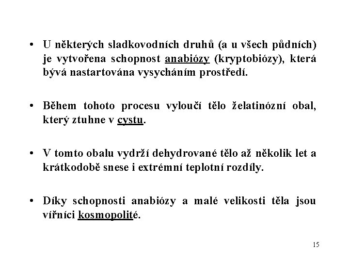  • U některých sladkovodních druhů (a u všech půdních) je vytvořena schopnost anabiózy