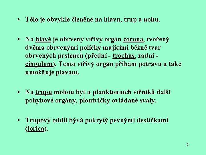  • Tělo je obvykle členěné na hlavu, trup a nohu. • Na hlavě