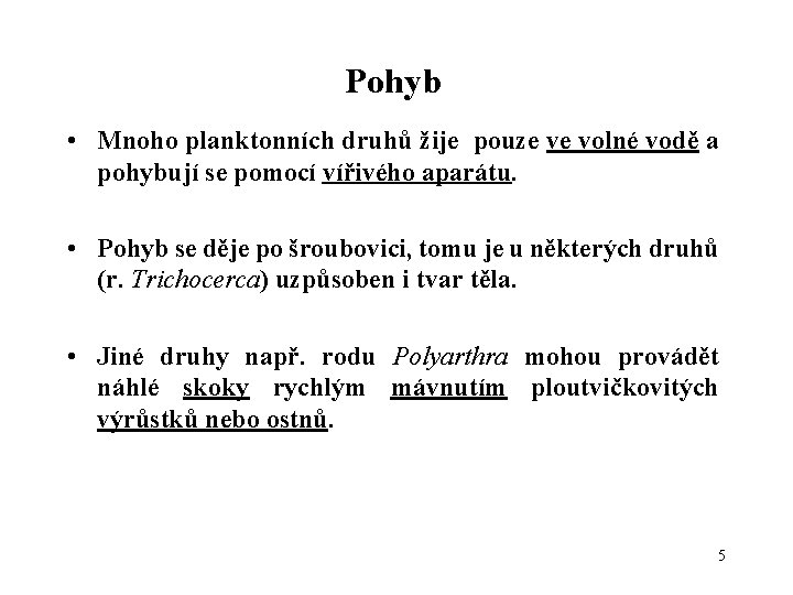 Pohyb • Mnoho planktonních druhů žije pouze ve volné vodě a pohybují se pomocí