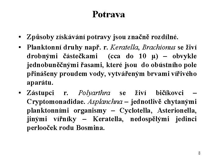 Potrava • Způsoby získávání potravy jsou značně rozdílné. • Planktonní druhy např. r. Keratella,