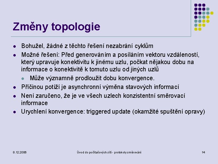 Změny topologie l l l Bohužel, žádné z těchto řešení nezabrání cyklům Možné řešení: