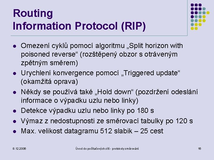 Routing Information Protocol (RIP) l l l Omezení cyklů pomocí algoritmu „Split horizon with