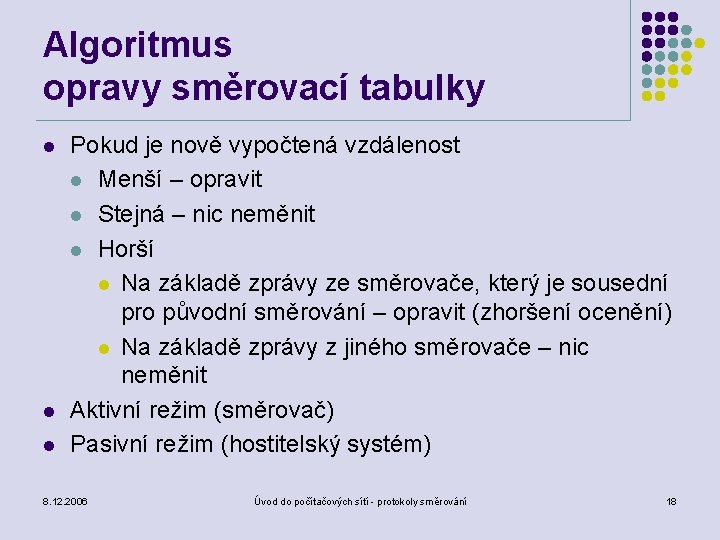 Algoritmus opravy směrovací tabulky l l l Pokud je nově vypočtená vzdálenost l Menší