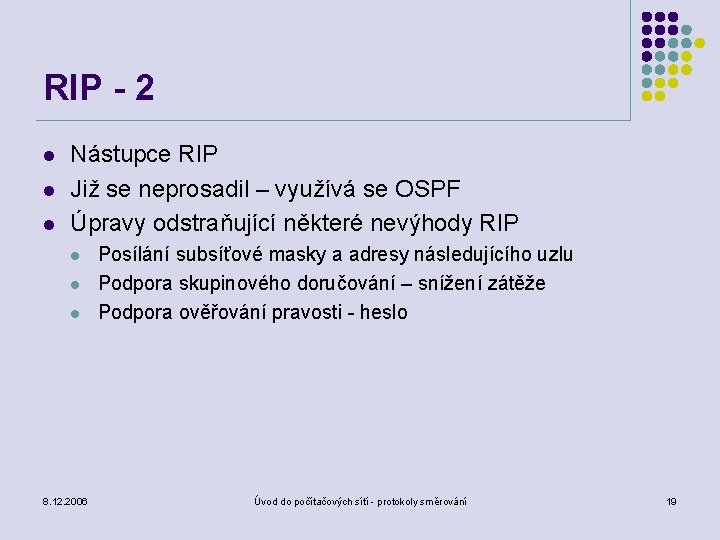 RIP - 2 l l l Nástupce RIP Již se neprosadil – využívá se