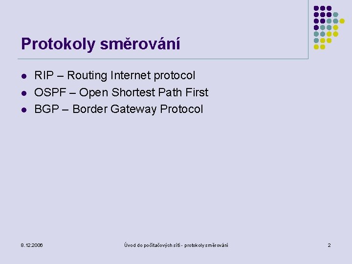 Protokoly směrování l l l RIP – Routing Internet protocol OSPF – Open Shortest