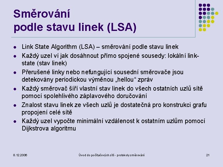 Směrování podle stavu linek (LSA) l l l Link State Algorithm (LSA) – směrování