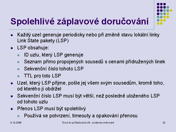 Spolehlivé záplavové doručování l l l Každý uzel generuje periodicky nebo při změně stavu