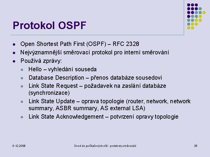 Protokol OSPF l l l Open Shortest Path First (OSPF) – RFC 2328 Nejvýznamnější