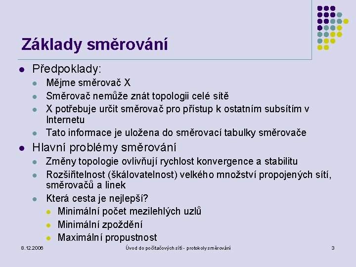 Základy směrování l Předpoklady: l l l Mějme směrovač X Směrovač nemůže znát topologii