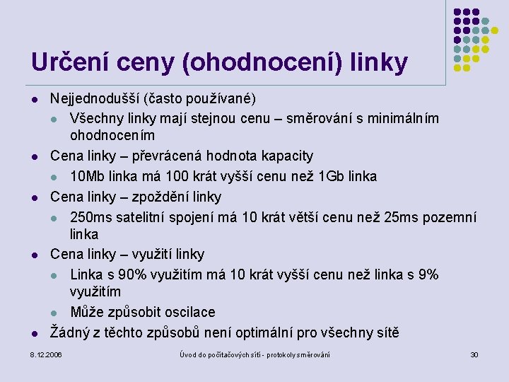 Určení ceny (ohodnocení) linky l l l Nejjednodušší (často používané) l Všechny linky mají