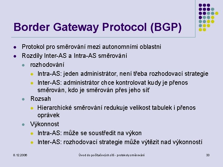 Border Gateway Protocol (BGP) l l Protokol pro směrování mezi autonomními oblastni Rozdíly Inter-AS