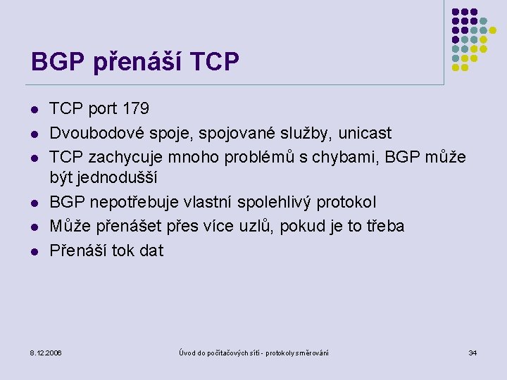 BGP přenáší TCP l l l TCP port 179 Dvoubodové spoje, spojované služby, unicast